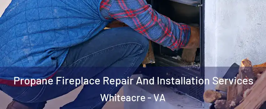 Propane Fireplace Repair And Installation Services Whiteacre - VA