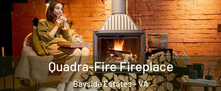 Quadra-Fire Fireplace Bayside Estates - VA
