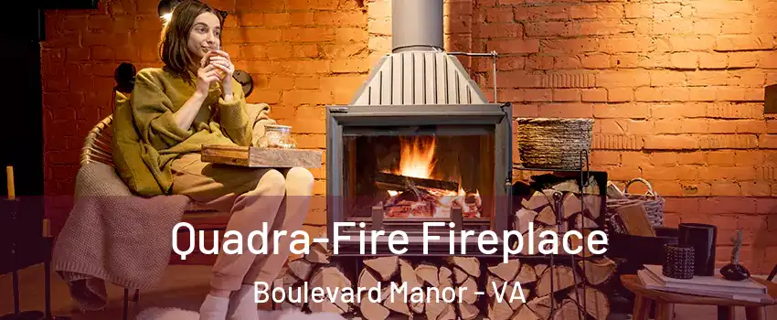 Quadra-Fire Fireplace Boulevard Manor - VA