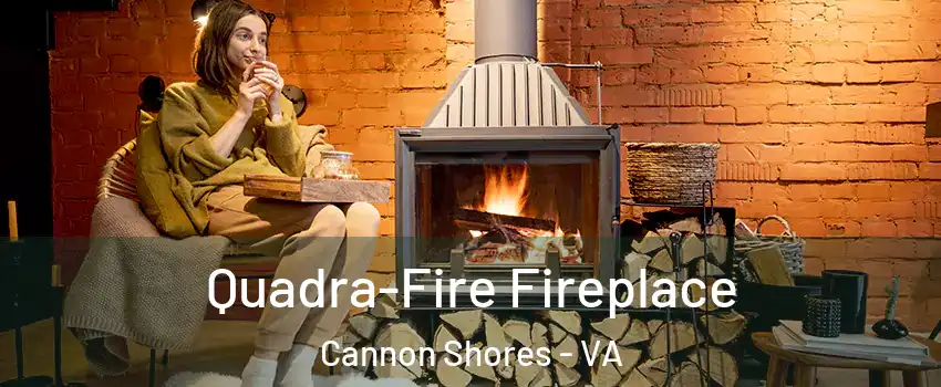 Quadra-Fire Fireplace Cannon Shores - VA