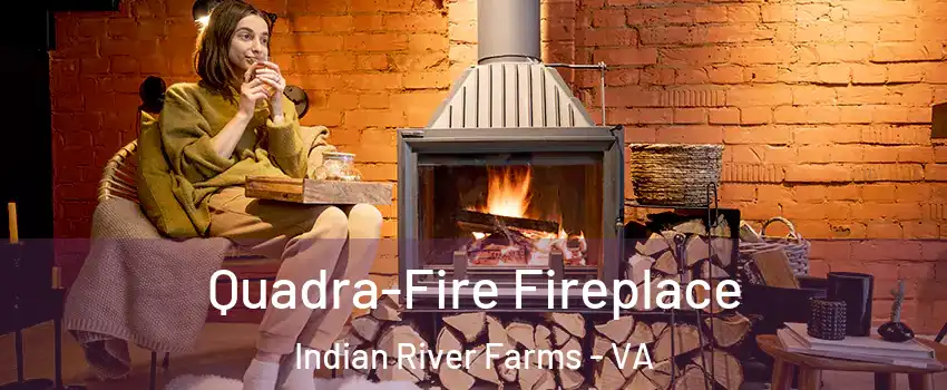 Quadra-Fire Fireplace Indian River Farms - VA
