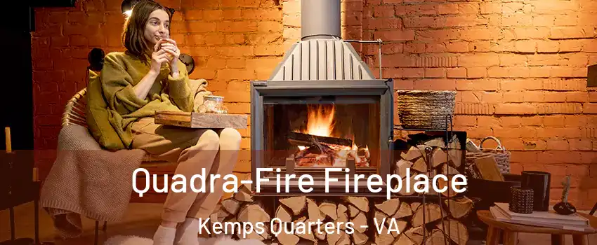 Quadra-Fire Fireplace Kemps Quarters - VA