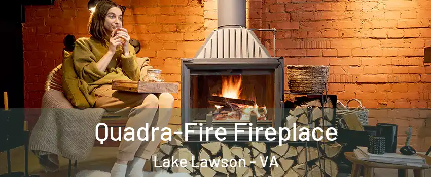 Quadra-Fire Fireplace Lake Lawson - VA