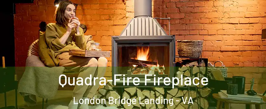 Quadra-Fire Fireplace London Bridge Landing - VA