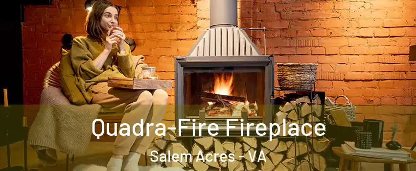Quadra-Fire Fireplace Salem Acres - VA