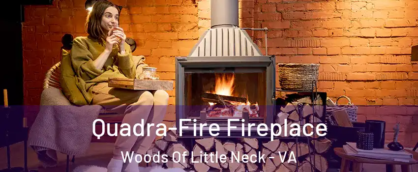 Quadra-Fire Fireplace Woods Of Little Neck - VA