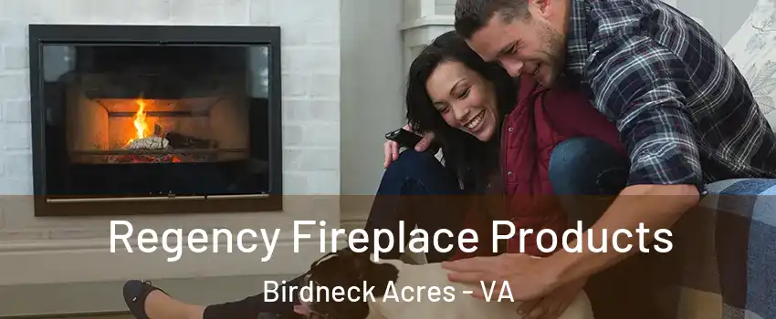 Regency Fireplace Products Birdneck Acres - VA