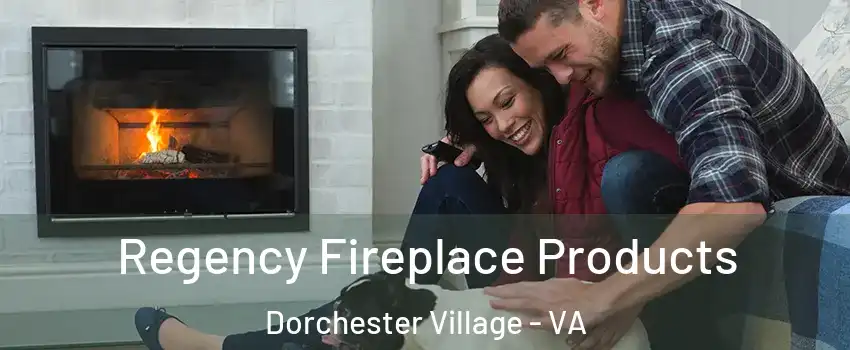 Regency Fireplace Products Dorchester Village - VA