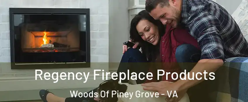 Regency Fireplace Products Woods Of Piney Grove - VA