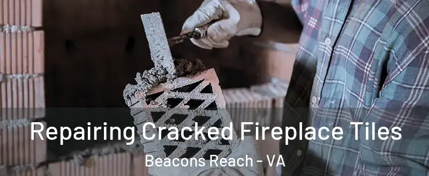 Repairing Cracked Fireplace Tiles Beacons Reach - VA