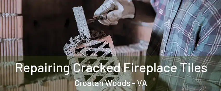 Repairing Cracked Fireplace Tiles Croatan Woods - VA