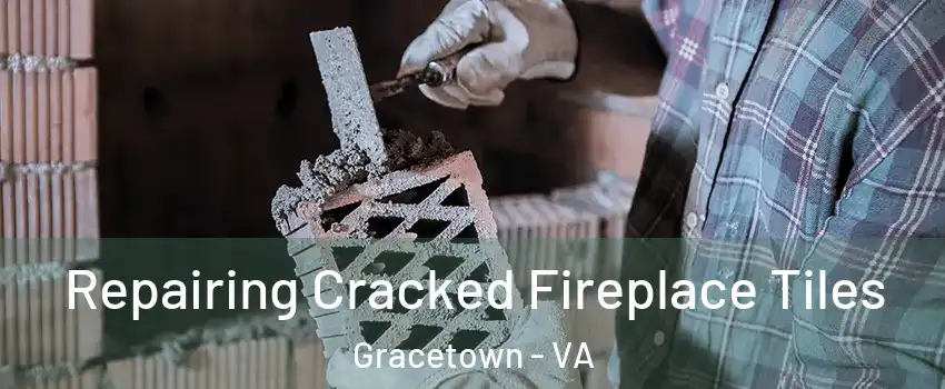 Repairing Cracked Fireplace Tiles Gracetown - VA