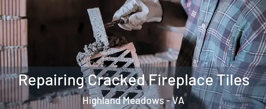 Repairing Cracked Fireplace Tiles Highland Meadows - VA
