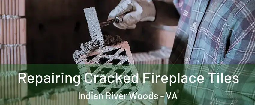 Repairing Cracked Fireplace Tiles Indian River Woods - VA