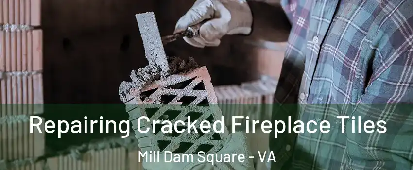 Repairing Cracked Fireplace Tiles Mill Dam Square - VA