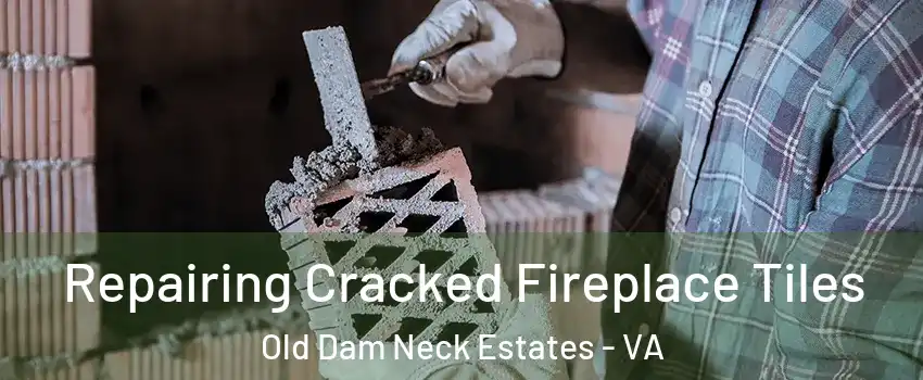 Repairing Cracked Fireplace Tiles Old Dam Neck Estates - VA