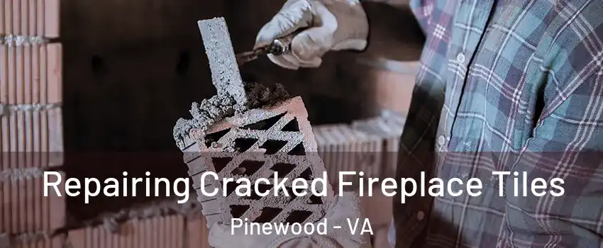 Repairing Cracked Fireplace Tiles Pinewood - VA