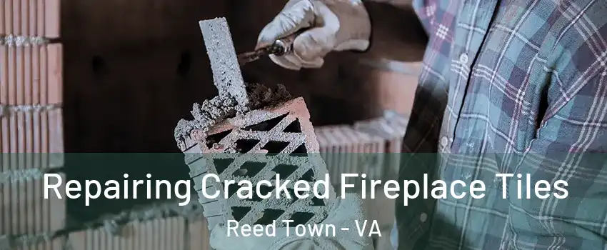 Repairing Cracked Fireplace Tiles Reed Town - VA