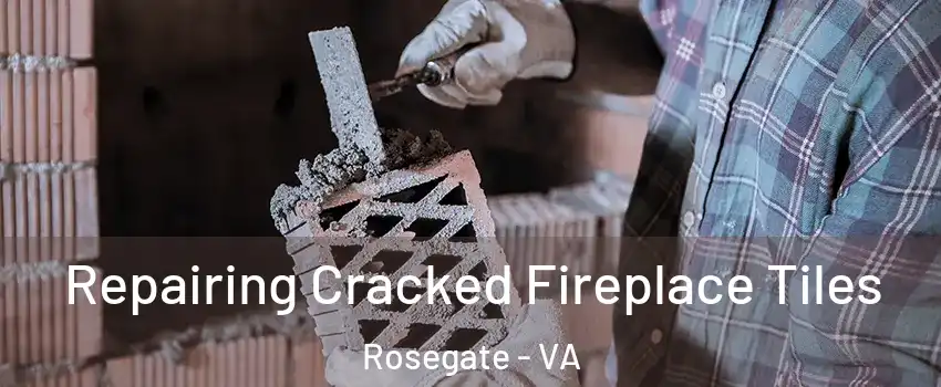 Repairing Cracked Fireplace Tiles Rosegate - VA