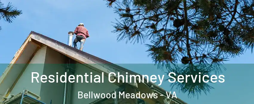 Residential Chimney Services Bellwood Meadows - VA