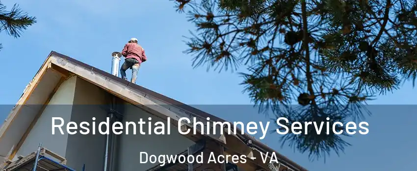 Residential Chimney Services Dogwood Acres - VA
