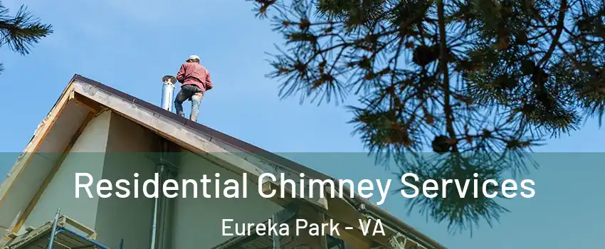 Residential Chimney Services Eureka Park - VA