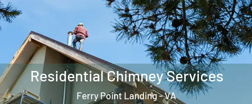 Residential Chimney Services Ferry Point Landing - VA