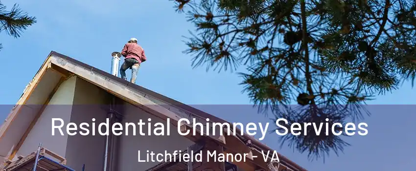 Residential Chimney Services Litchfield Manor - VA