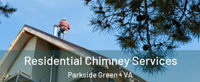 Residential Chimney Services Parkside Green - VA