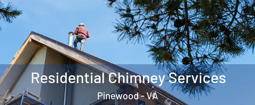 Residential Chimney Services Pinewood - VA