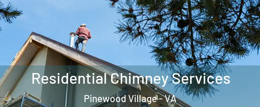 Residential Chimney Services Pinewood Village - VA