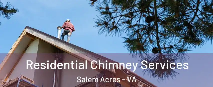 Residential Chimney Services Salem Acres - VA