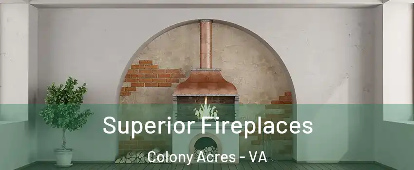 Superior Fireplaces Colony Acres - VA