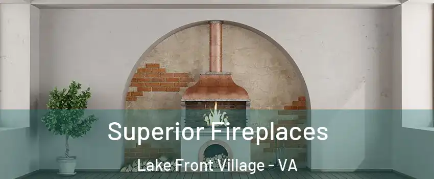 Superior Fireplaces Lake Front Village - VA
