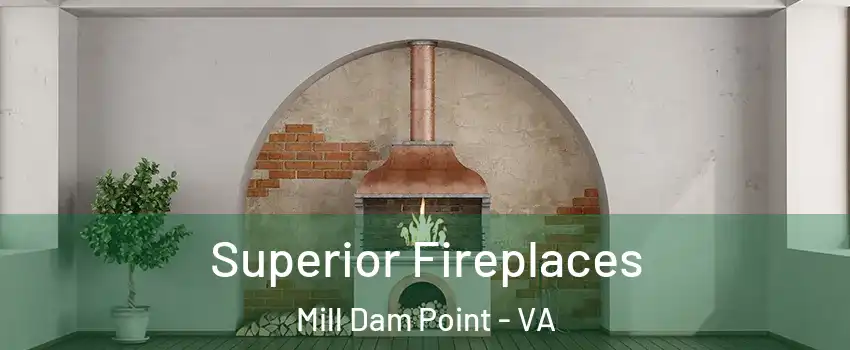 Superior Fireplaces Mill Dam Point - VA