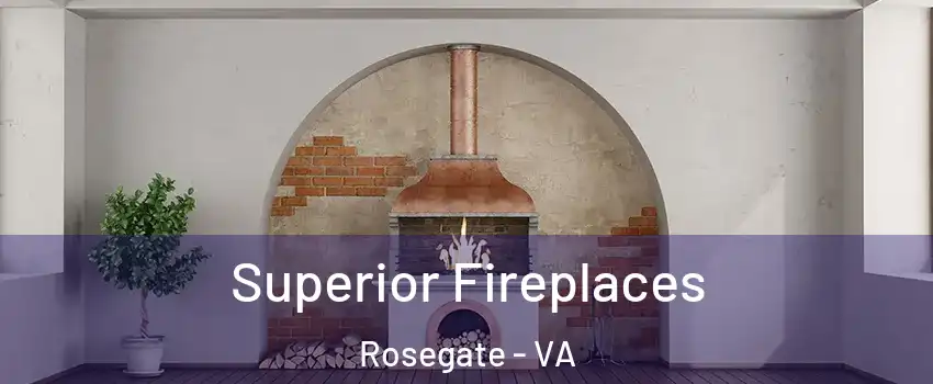 Superior Fireplaces Rosegate - VA