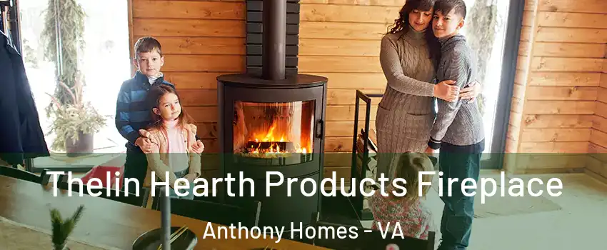 Thelin Hearth Products Fireplace Anthony Homes - VA
