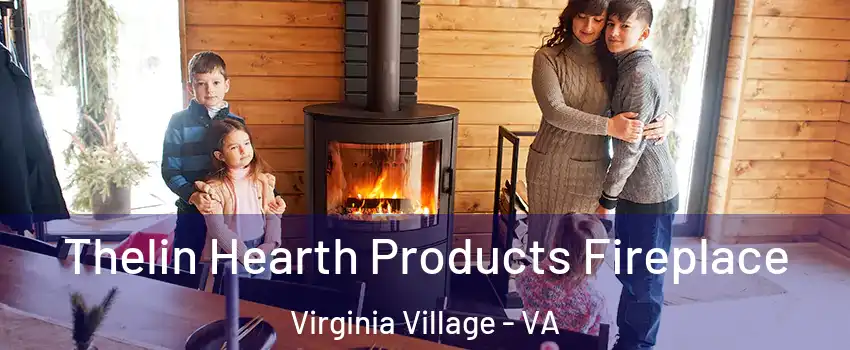 Thelin Hearth Products Fireplace Virginia Village - VA