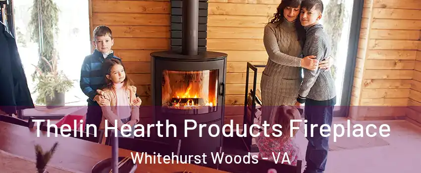 Thelin Hearth Products Fireplace Whitehurst Woods - VA