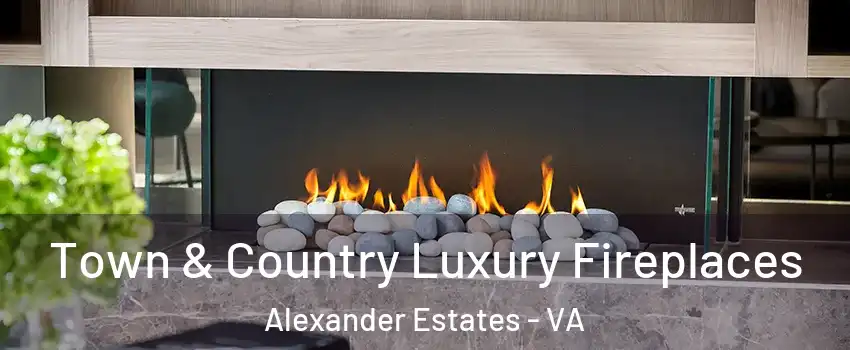Town & Country Luxury Fireplaces Alexander Estates - VA