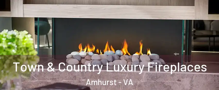 Town & Country Luxury Fireplaces Amhurst - VA