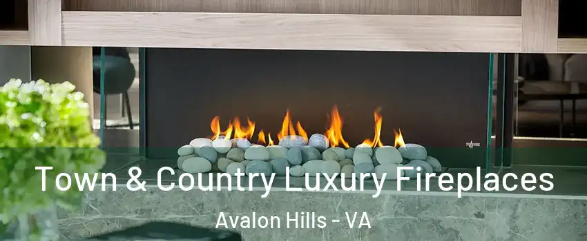 Town & Country Luxury Fireplaces Avalon Hills - VA
