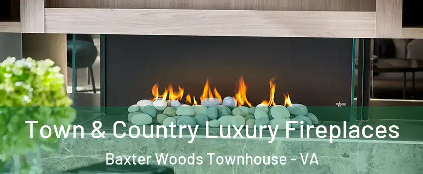 Town & Country Luxury Fireplaces Baxter Woods Townhouse - VA