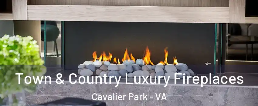 Town & Country Luxury Fireplaces Cavalier Park - VA