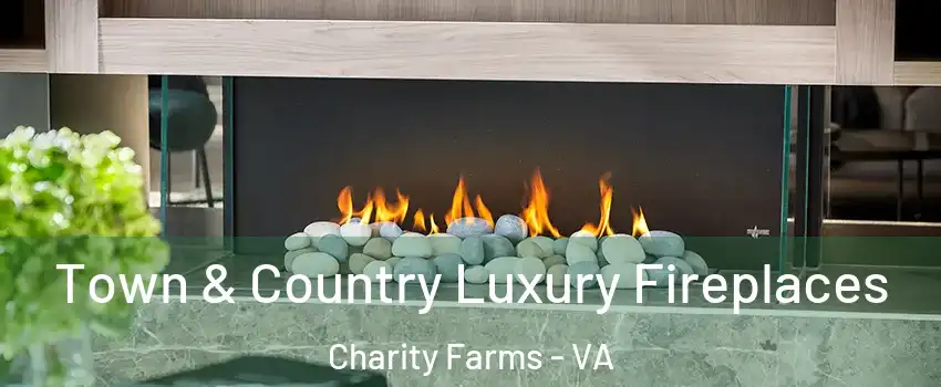 Town & Country Luxury Fireplaces Charity Farms - VA