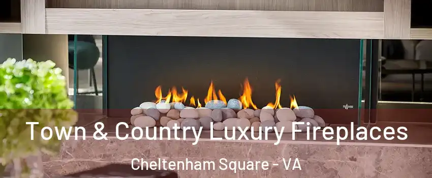 Town & Country Luxury Fireplaces Cheltenham Square - VA