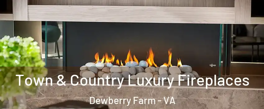 Town & Country Luxury Fireplaces Dewberry Farm - VA