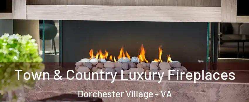 Town & Country Luxury Fireplaces Dorchester Village - VA