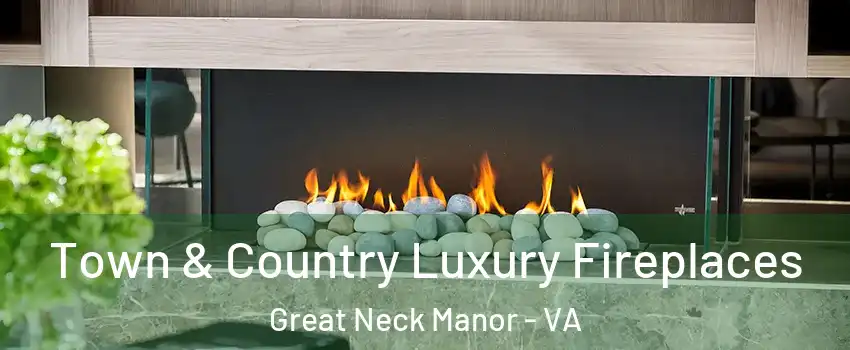 Town & Country Luxury Fireplaces Great Neck Manor - VA
