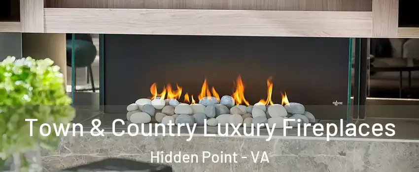 Town & Country Luxury Fireplaces Hidden Point - VA